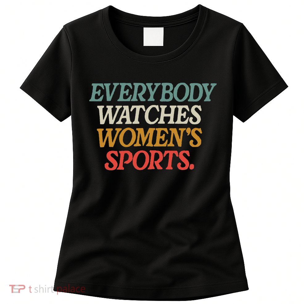 Everybody Watches Wo Sports Womens T-Shirt