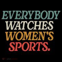 Everybody Watches Wo Sports Womens T-Shirt