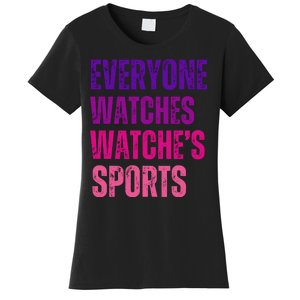 Everyone Watches WomenS Sports Women's T-Shirt