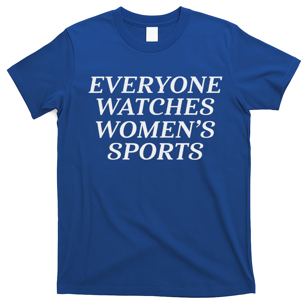 Everyone Watches Women's Sports  T-Shirt