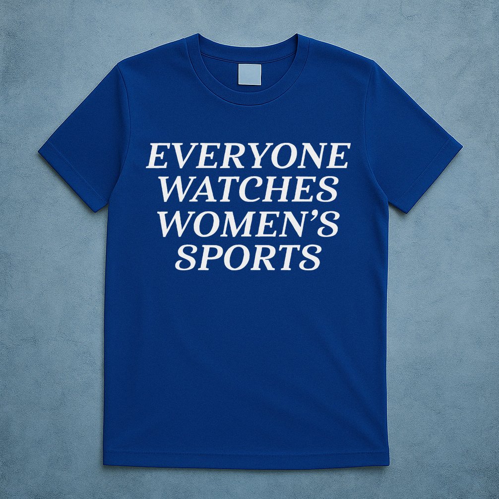 Everyone Watches Women's Sports  T-Shirt