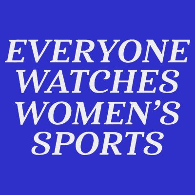 Everyone Watches Women's Sports  T-Shirt