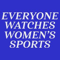 Everyone Watches Women's Sports  T-Shirt