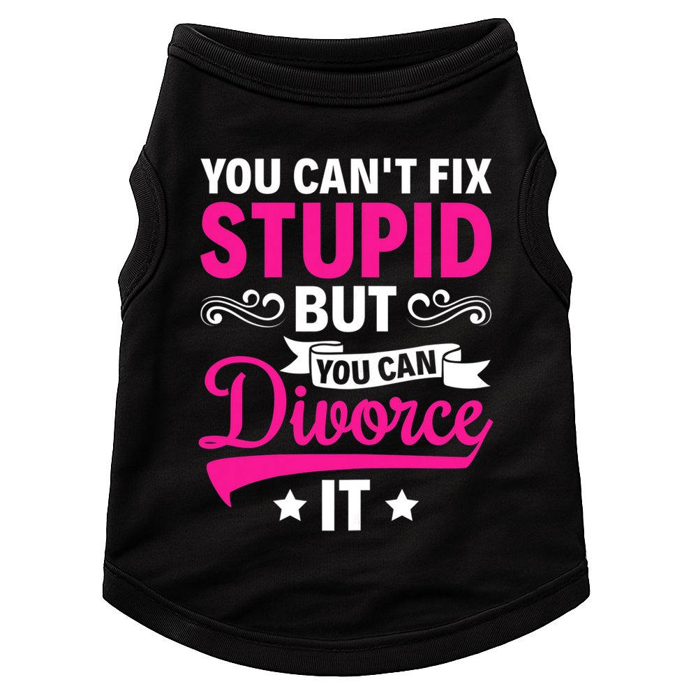 Ex Wife You Cant Fix Stupid But You Can Divorce It Doggie Tank