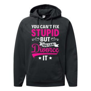 Ex Wife You CanT Fix Stupid But You Can Divorce It Performance Fleece Hoodie