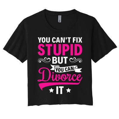 Ex Wife You CanT Fix Stupid But You Can Divorce It Women's Crop Top Tee