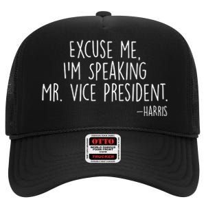 Excuse Me I'm Speaking Mr Vice President Kamala Harris Debate High Crown Mesh Back Trucker Hat