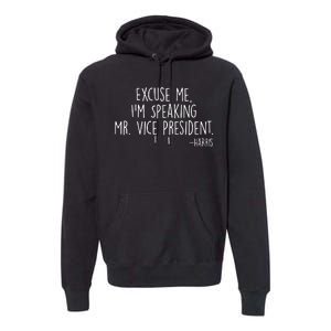 Excuse Me I'm Speaking Mr Vice President Kamala Harris Debate Premium Hoodie