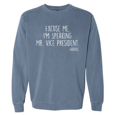 Excuse Me I'm Speaking Mr Vice President Kamala Harris Debate Garment-Dyed Sweatshirt