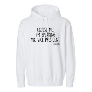 Excuse Me I'm Speaking Mr Vice President Kamala Harris Debate Garment-Dyed Fleece Hoodie