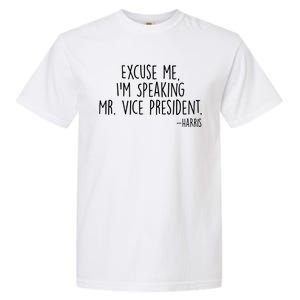 Excuse Me I'm Speaking Mr Vice President Kamala Harris Debate Garment-Dyed Heavyweight T-Shirt