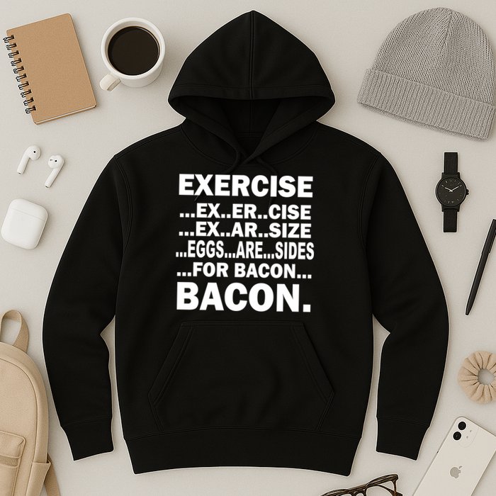 Exercise Eggs Are Sides For Bacon Hoodie