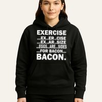 Exercise Eggs Are Sides For Bacon Hoodie