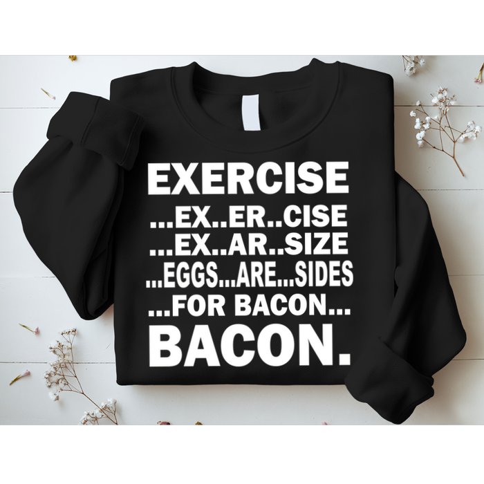 Exercise Eggs Are Sides For Bacon Sweatshirt