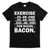 Exercise Eggs Are Sides For Bacon T-Shirt