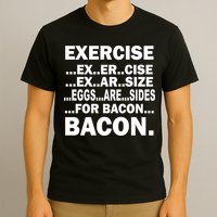 Exercise Eggs Are Sides For Bacon T-Shirt