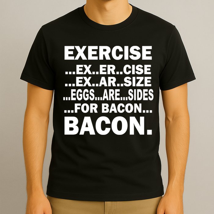 Exercise Eggs Are Sides For Bacon T-Shirt