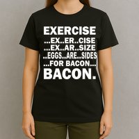 Exercise Eggs Are Sides For Bacon T-Shirt
