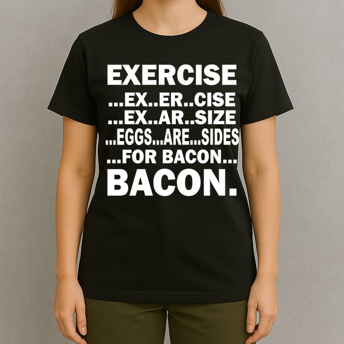Exercise Eggs Are Sides For Bacon T-Shirt