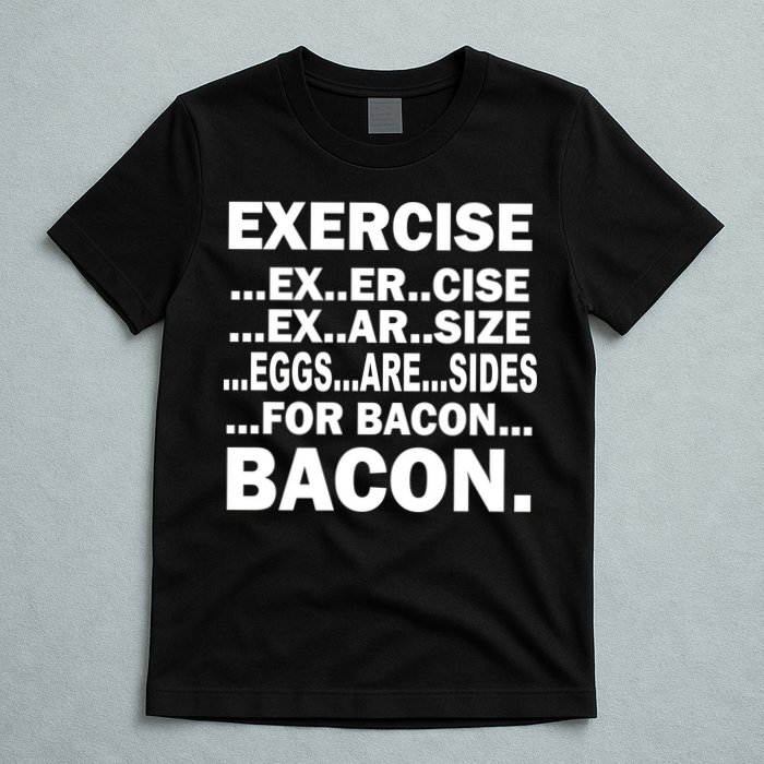 Exercise Eggs Are Sides For Bacon T-Shirt