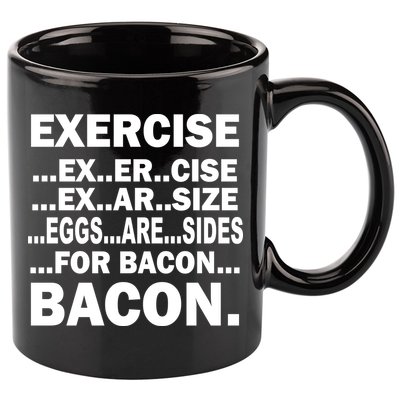 Exercise Eggs Are Sides For Bacon 11oz C Handle Ceramic Mug