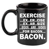 Exercise Eggs Are Sides For Bacon 11oz C Handle Ceramic Mug