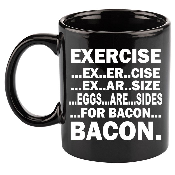 Exercise Eggs Are Sides For Bacon 11oz C Handle Ceramic Mug