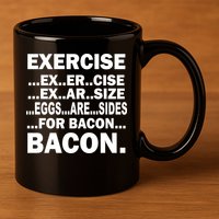 Exercise Eggs Are Sides For Bacon 11oz C Handle Ceramic Mug