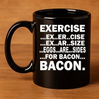 Exercise Eggs Are Sides For Bacon 11oz C Handle Ceramic Mug