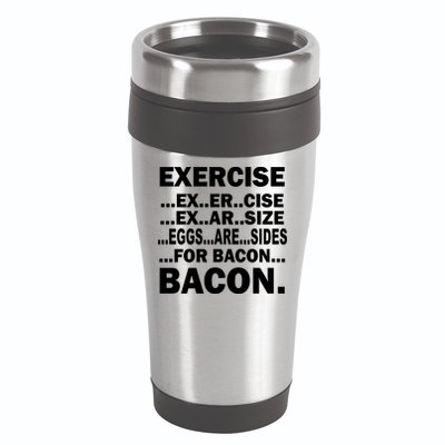 Exercise Eggs Are Sides For Bacon 16oz Travel Tumbler