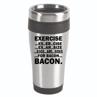 Exercise Eggs Are Sides For Bacon 16oz Travel Tumbler