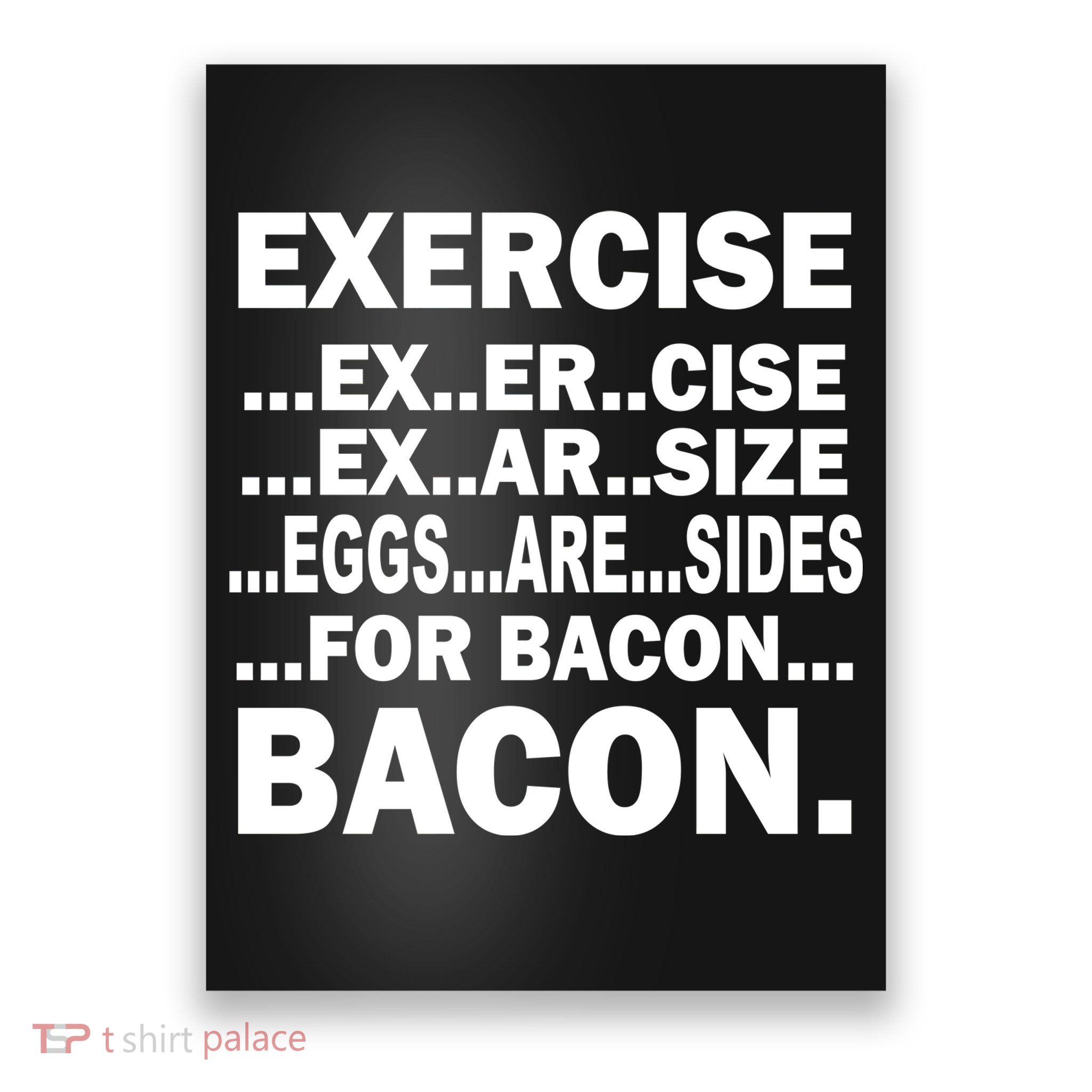 Exercise Eggs Are Sides For Bacon Poster