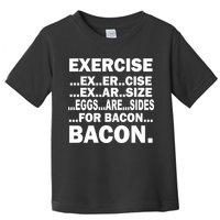 Exercise Eggs Are Sides For Bacon Toddler T-Shirt