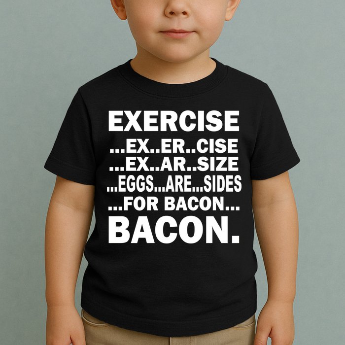 Exercise Eggs Are Sides For Bacon Toddler T-Shirt