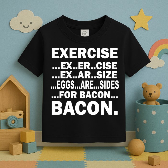 Exercise Eggs Are Sides For Bacon Toddler T-Shirt