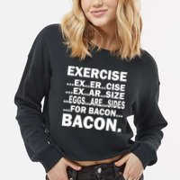 Exercise Eggs Are Sides For Bacon Cropped Pullover Crew