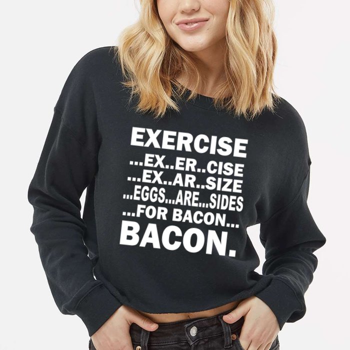 Exercise Eggs Are Sides For Bacon Cropped Pullover Crew