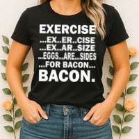 Exercise Eggs Are Sides For Bacon Womens T-Shirt