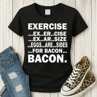 Exercise Eggs Are Sides For Bacon Womens T-Shirt