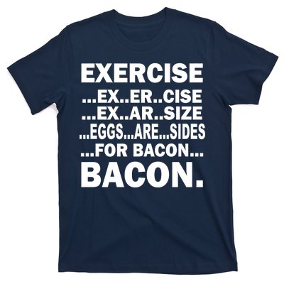 Exercise Eggs Are Sides For Bacon T-Shirt