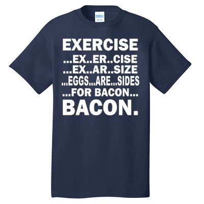 Exercise Eggs Are Sides For Bacon Tall T-Shirt