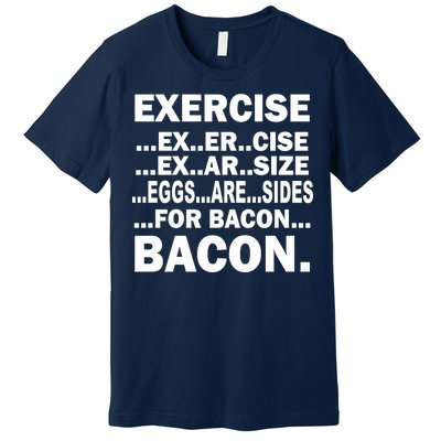 Exercise Eggs Are Sides For Bacon Premium T-Shirt