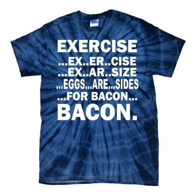 Exercise Eggs Are Sides For Bacon Tie-Dye T-Shirt