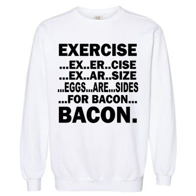 Exercise Eggs Are Sides For Bacon Garment-Dyed Sweatshirt