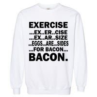 Exercise Eggs Are Sides For Bacon Garment-Dyed Sweatshirt