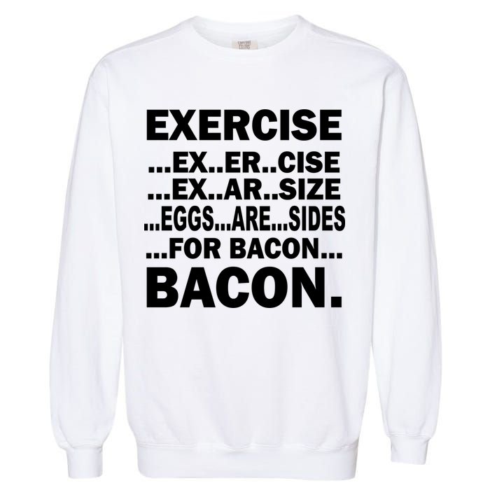 Exercise Eggs Are Sides For Bacon Garment-Dyed Sweatshirt