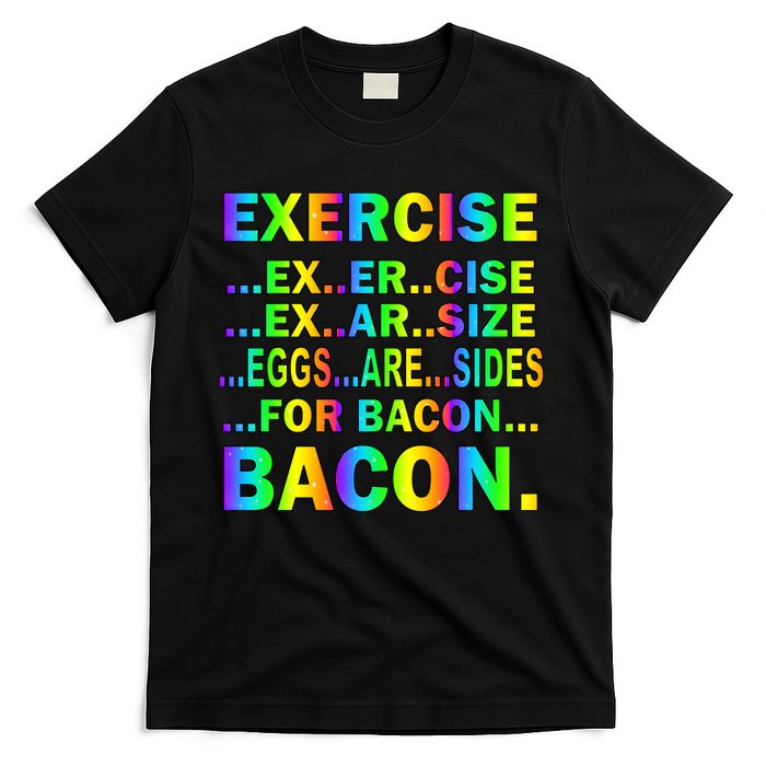 Exercise Eggs Are Sides For Bacon Tie Dye T-Shirt