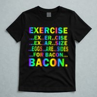 Exercise Eggs Are Sides For Bacon Tie Dye T-Shirt
