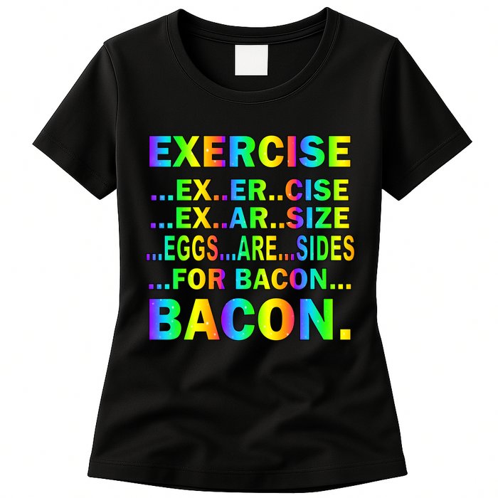 Exercise Eggs Are Sides For Bacon Tie Dye Womens T-Shirt