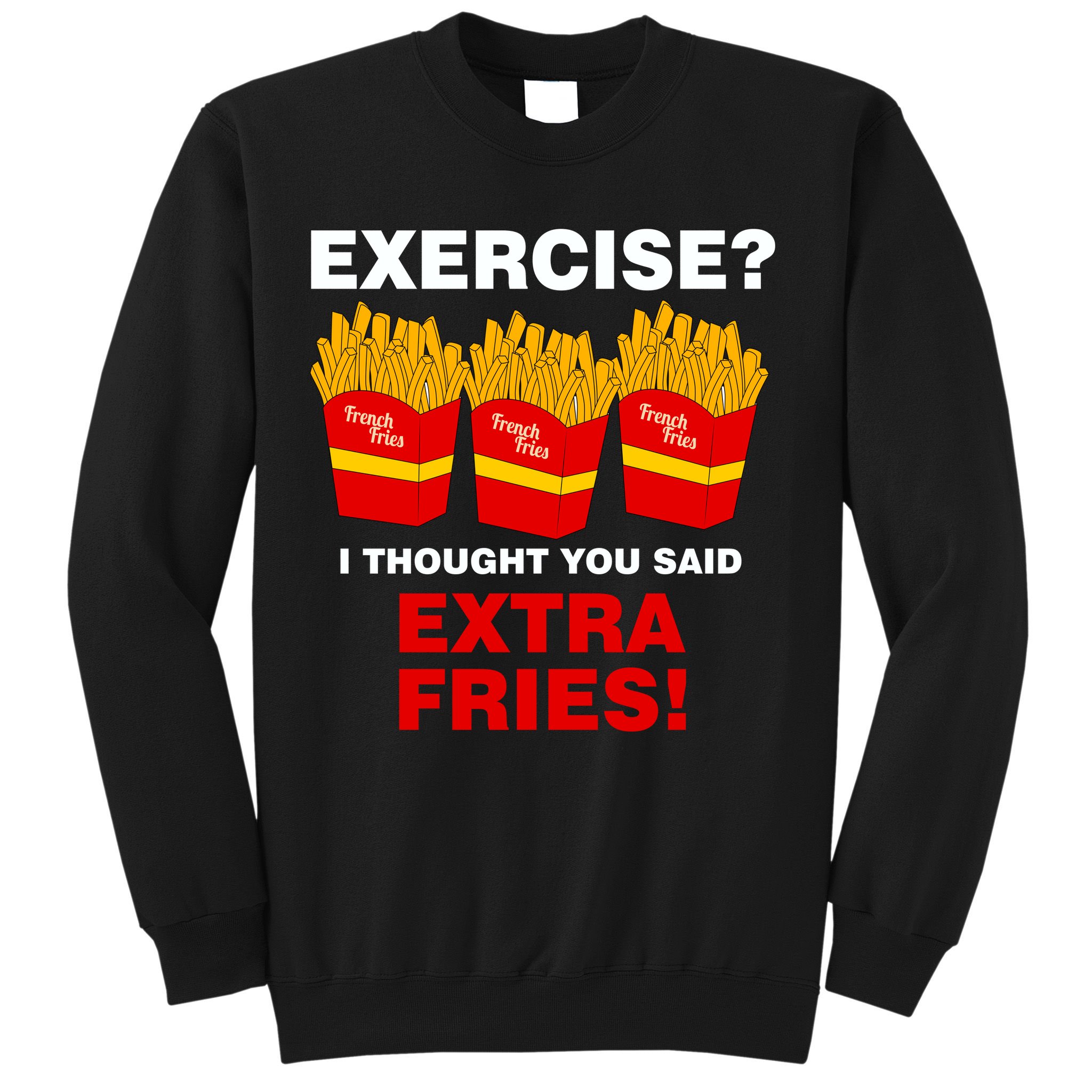 Exercise I Thought You Said French Fries Sweatshirt